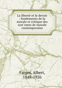 La libert? et le devoir : fondements de la morale et critique des syst`emes de morale contemporains