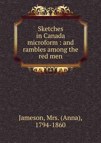 Sketches in Canada microform : and rambles among the red men