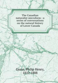 The Canadian naturalist microform : a series of conversations on the natural history of Lower Canada