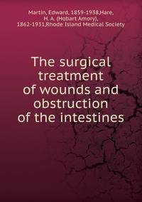The surgical treatment of wounds and obstruction of the intestines