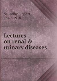 Lectures on renal &amp; urinary diseases