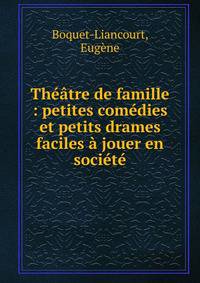 Th??tre de famille : petites com?dies et petits drames faciles ? jouer en soci?t?