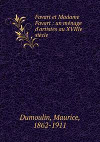 Favart et Madame Favart : un m?nage d'artistes au XVIIIe si?cle