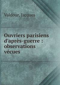 Ouvriers parisiens d'apr?s-guerre : observations v?cues