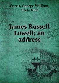 James Russell Lowell; an address