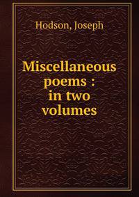 Miscellaneous poems : in two volumes