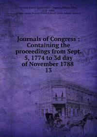 Journals of Congress : Containing the proceedings from Sept. 5, 1774 to 3d day of November 1788 .. 13
