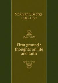 Firm ground : thoughts on life and faith