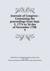 Journals of Congress : Containing the proceedings from Sept. 5, 1774 to 3d day of November 1788 .. 9