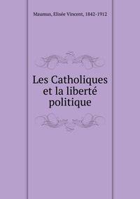 Les Catholiques et la liberte politique