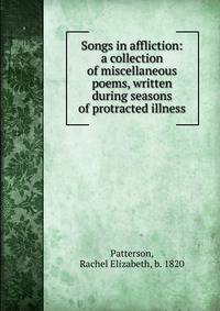 Songs in affliction: a collection of miscellaneous poems, written during seasons of protracted illness