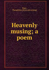 Heavenly musing; a poem