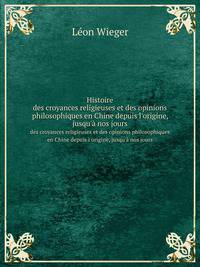 Histoire. des croyances religieuses et des opinions philosophiques en Chine depuis l`origine, jusqu` nos jours