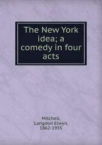 The New York idea; a comedy in four acts