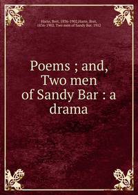 Poems ; and, Two men of Sandy Bar : a drama