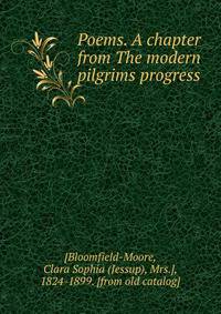 Poems. A chapter from The modern pilgrims progress
