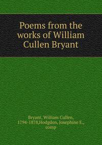 Poems from the works of William Cullen Bryant