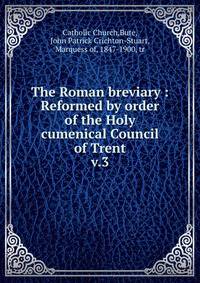 The Roman breviary : Reformed by order of the Holy cumenical Council of Trent. v.3