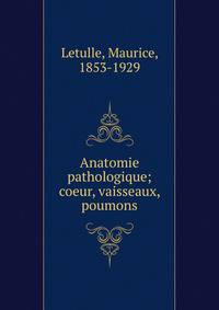 Anatomie pathologique; coeur, vaisseaux, poumons