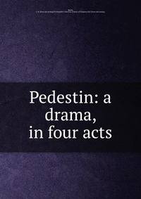 Pedestin: a drama, in four acts