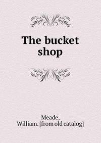 The bucket shop
