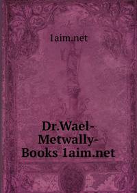 Dr.Wael-Metwally-Books 1aim.net