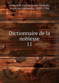 Dictionnaire de la noblesse. Tome 11