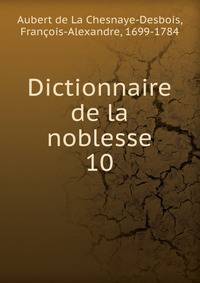 Dictionnaire de la noblesse. 10
