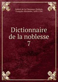 Dictionnaire de la noblesse. Volume 7