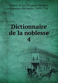 Dictionnaire de la noblesse. 4