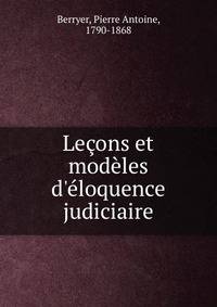 Le?ons et mod?les d'?loquence judiciaire