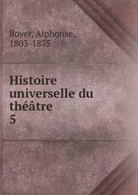 Histoire universelle du thtre. 5