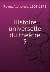 Histoire universelle du thtre. 3