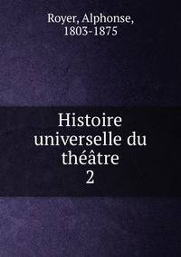 Histoire universelle du thtre. 2