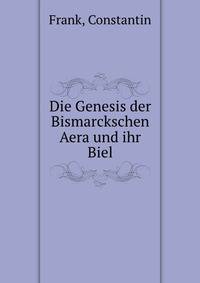Die Genesis der Bismarckschen Aera und ihr Biel