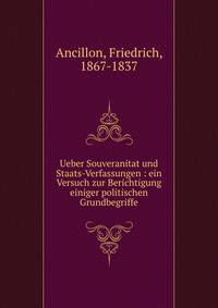 Ueber Souveranitat und Staats-Verfassungen : ein Versuch zur Berichtigung einiger politischen Grundbegriffe