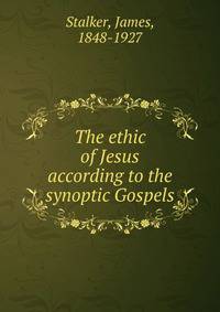 The ethic of Jesus according to the synoptic Gospels