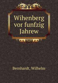 Wihenberg vor funfzig Jahrew
