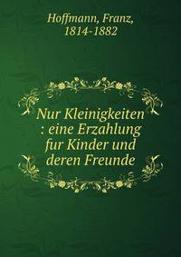 Nur Kleinigkeiten : eine Erzahlung fur Kinder und deren Freunde