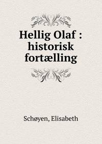 Hellig Olaf : historisk fort?lling