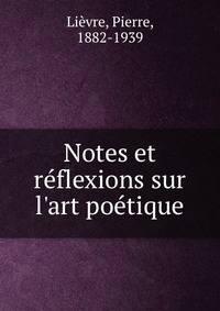 Notes et r?flexions sur l'art po?tique