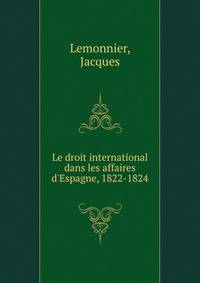 Le droit international dans les affaires d'Espagne, 1822-1824