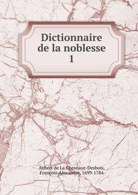 Dictionnaire de la noblesse. 1