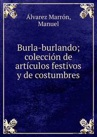 Burla-burlando; colecci?n de art?culos festivos y de costumbres