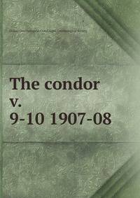 The condor. v. 9-10 1907-08