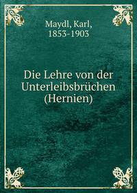 Die Lehre von der Unterleibsbruchen (Hernien)