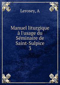 Manuel liturgique ? l'usage du S?minaire de Saint-Sulpice