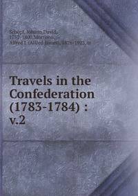 Travels in the Confederation (1783-1784) :. v.2