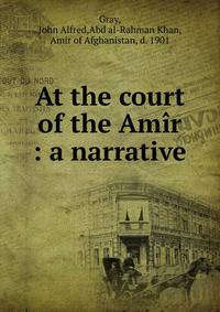 At the court of the Am?r : a narrative