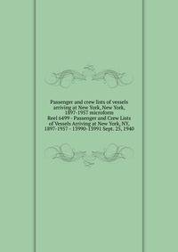 Passenger and crew lists of vessels arriving at New York, New York, 1897-1957 microform. Reel 6499 - Passenger and Crew Lists of Vessels Arriving at New York, NY, 1897-1957 - 13990-13991 Sept. 25, 1940